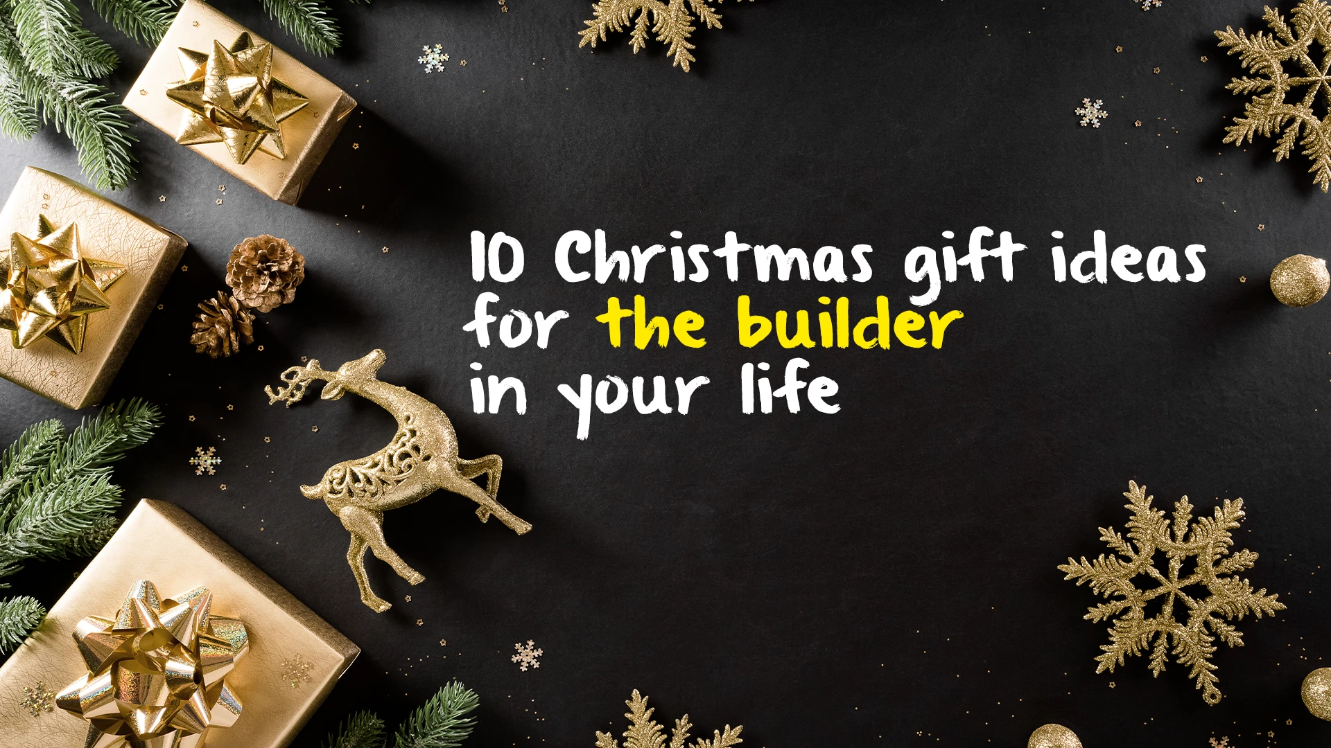 10 Christmas gift ideas for the builder in your life